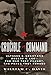 Crucible of Command: Ulysses S. Grant and Robert E. Lee--The War They Fought, the Peace They Forged