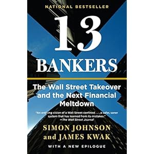 13 Bankers: The Wall Street Takeover and the Next Financial Meltdown