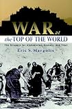 War at the Top of the World: The Struggle for Afghanistan, Kashmir and Tibet