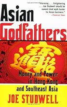 Asian Godfathers: Money and Power in Hong Kong and Southeast Asia