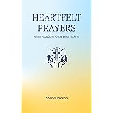 Heartfelt Prayers: When You Don't Know What to Pray
