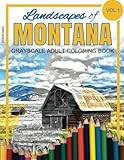 Landscapes of MONTANA Grayscale Adult Coloring Book: (Grayscale Landscapes) (Montana Landscapes) (Montana Coloring Book) (Adult Coloring Books) (Volume 1) by Grayscapes Grayscale Coloring Books, Julia Wilde