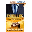 Being Buddha at Work: 108 Ancient Truths on Change, Stress, Money, and Success