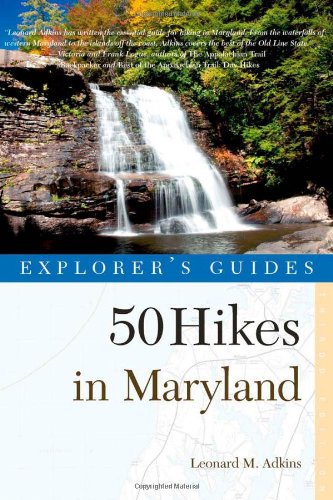Explorer's Guide 50 Hikes in Maryland: Walks, Hikes & Backpacks from the Allegheny Plateau to the At by Leonard M. Adkins