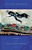 A Day of Small Beginnings: A Novel by Lisa Pearl Rosenbaum