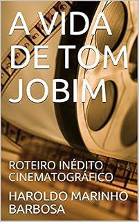 Livro A VIDA DE TOM JOBIM: ROTEIRO INÉDITO CINEMATOGRÁFICO (HAROLDO MARINHO BARBOSA)