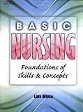 Basic Nursing : Foundations of Skills and Concepts, White, Lois, 0766832015