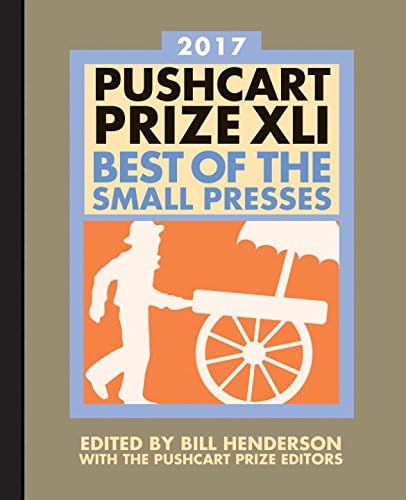 The Pushcart Prize XLI: Best of the Small Presses 2017 Edition (The Pushcart Prize Anthologies, 41)
