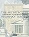 The Architecture of Roman Temples: The Republic to the Middle Empire