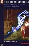 Front cover for the book The real Matilda : woman and identity in Australia 1788 to the present by Miriam Dixson