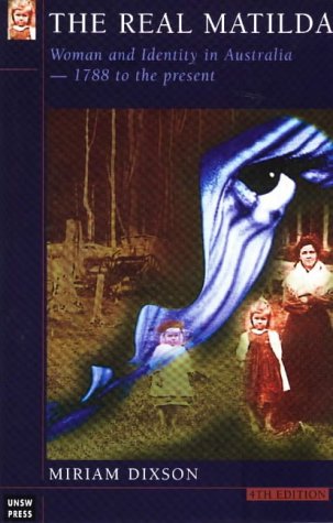 The real Matilda : woman and identity in Australia 1788 to the present