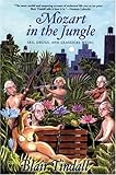 Mozart in the Jungle: Sex, Drugs, and Classical Music