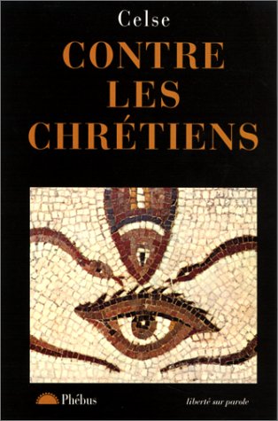 Contre les chrétiens by le philosophe Celse, Louis Rougier
