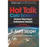 Hot Talk Cold Science: Global Warning's Unfinished Debate