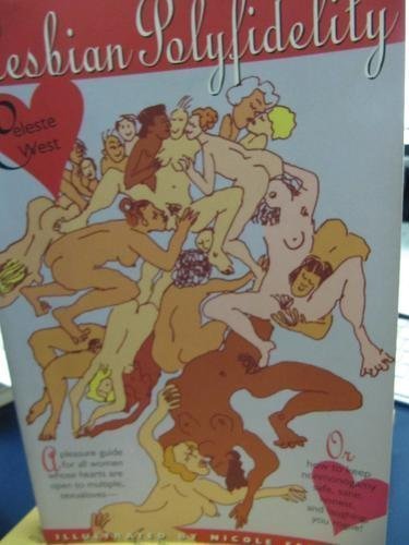 Lesbian Polyfidelity: A Pleasure Guide for the Woman Whose Heart Is Open to Multiple, Concurrent Sex by Celeste West