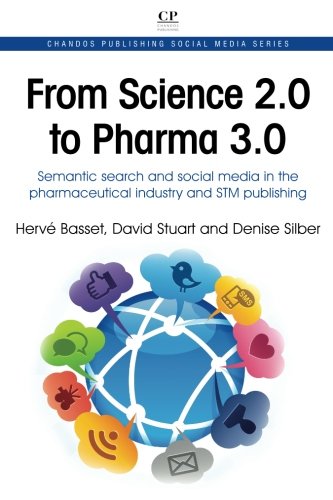 Download From Science 2.0 to Pharma 3.0: Semantic Search and Social Media in the Pharmaceutical industry and STM Publishing (Chandos Publishing Social Media Series)