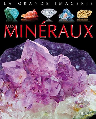 Les minéraux (LA GRANDE IMAGERIE) (French) Paperback – 7 Feb. 2013