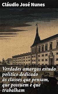 Livro Verdades amargas estudo politico dedicado às classes que pensam, que possuem e que trabalham: Reflexões sobre poder, desigualdade e pensamento crítico na sociedade brasileira