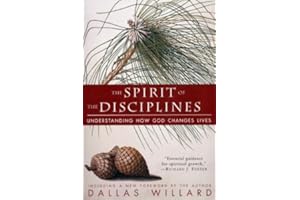 The Spirit of the Disciplines: Understanding How God Changes Lives