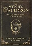 The Witch's Cauldron: The Craft, Lore & Magick of Ritual Vessels (Witch's Tools) by Laura Tempest Zakroff