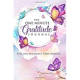 The One-Minute Gratitude Journal: For the Moments That Matter: A 52 Week Guide to a Happier, More Fulfilled Life: Gratitude Journal