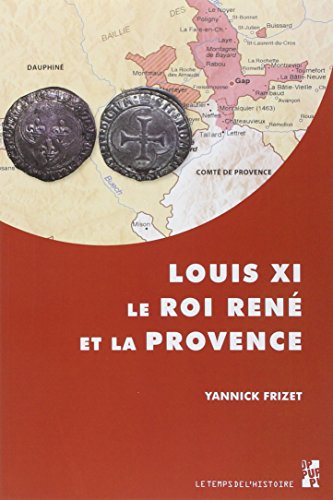 Louis XI, le roi René et la Provence