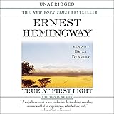 True at First Light: A Fictional Memoir by Ernest Hemingway, Brian Dennehy