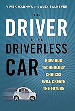 The Driver in the Driverless Car: How Our Technology Choices Will Create the Future