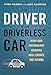 The Driver in the Driverless Car: How Our Technology Choices Will Create the Future - Book by Alex Salkever