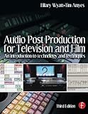 Audio Post Production for Television and Film, Third Edition: An introduction to technology and tech by