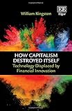 Image de How Capitalism Destroyed Itself: Technology Displaced by Financial Innovation