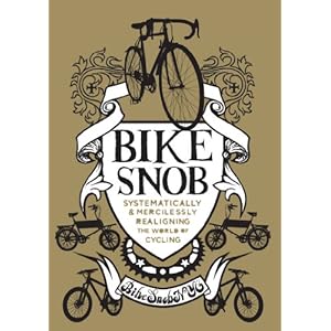Bike Snob: Systematically & Mercilessly Realigning the World of Cycling
