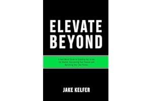 Elevate Beyond: A Real World Guide to Standing Out in Any Job Market, Discovering Your Passion and Becoming Your Own Person