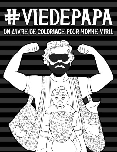Vie de papa: Un livre de coloriage pour homme viril (French Edition) by Papeterie Bleu