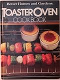 Better Homes and Gardens Toaster Oven Cook Book