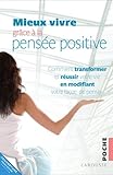 Mieux vivre grâce à la pensée positive (Poche - Psychologie (31216)) (French Edition) by 