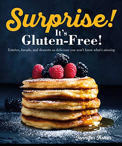 Jennifer FisherSurprise! It's Gluten Free!: Entrees, Breads, and Desserts so Delicious You Won't Know What's Missing