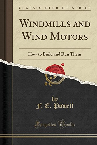 [R.E.A.D] Windmills and Wind Motors: How to Build and Run Them (Classic Reprint)<br />E.P.U.B