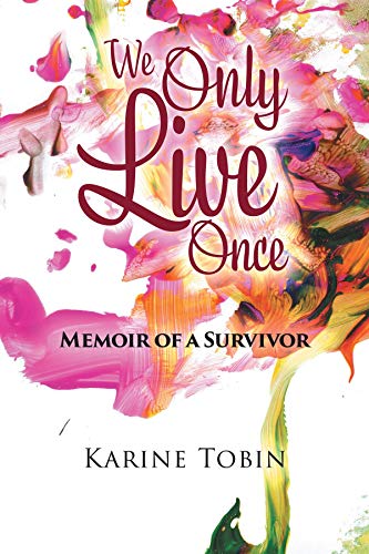 We Only Live Once: Memoir of a survivor by Karine Tobin