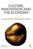 Culture, Innovation and the Economy by Biljana Mickov, James E. Doyle