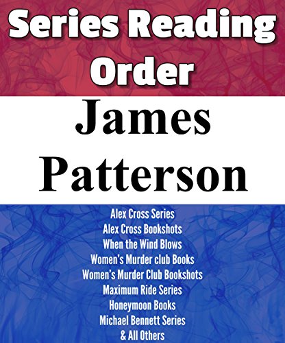 LIST SERIES: JAMES PATTERSON: SERIES READING ORDER: ALEX CROSS, WOMENS MURDER CLUB, MAXIMUM RIDE, PRIVATE, MICHAEL BENNETT, NYPD BLUE, I FUNNY, HOUSE OF ROBOTS, WITCHES WIZARDS, MIDDLE SCHOOL