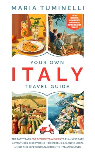 Your Own Italy Travel Guide: The Fast Track for Diverse Travelers to Planning Safe Adventures, Discovering Hidden Gems, Learning Local Lingo, and Experiencing Authentic Italian Culture