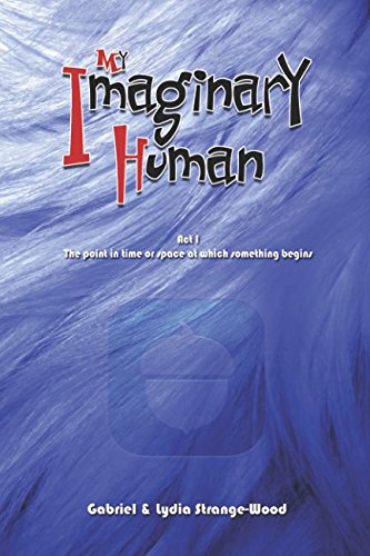 My Imaginary Human: Act I: The point in time or space at which something begins