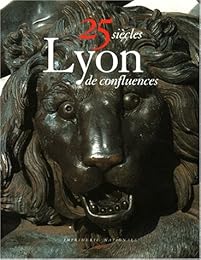 Lyon, 25 siècles de confluences
