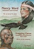 Nancy Ward / Dragging Canoe: Cherokee Chieftainess / Cherokee-Chickamauga War Chief