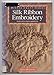 Silk Ribbon Embroidery: For Gifts and Garments (Milner Craft Series) by 