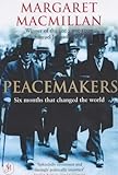 Peacemakers Six Months that Changed The World: The Paris Peace Conference of 1919 and Its Attempt to End War