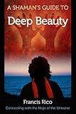 A Shaman's Guide to Deep Beauty: Connecting with the Mojo of the Universe by 