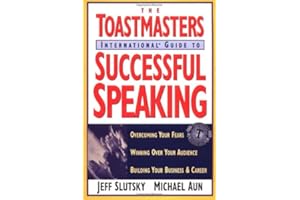 Toastmaster's International Guide to Successful Speaking: Overcoming Your Fears, Winning over Your Audience, Building Your Business & Career