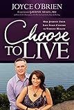 Choose to Live!: Our Journey from Late Stage Cancers to Vibrant Health by Joyce O'Brien
